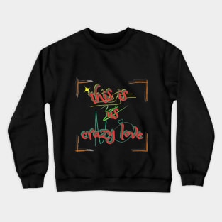 this is us crazy love Crewneck Sweatshirt